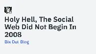 Holy Hell, the Social Web Did Not Begin in 2008