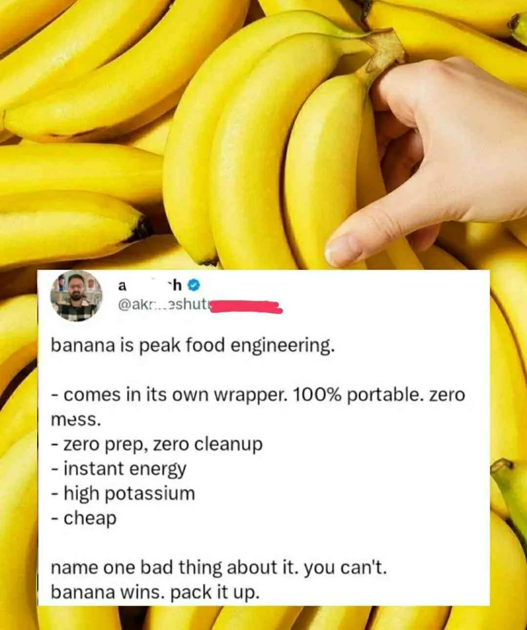 Banana is peak food engineering.

- Comes in its own wrapper. 100% portable. Zero mess.
- Zero prep, zero cleanup.
- Instant energy.
- High potassium.
- Cheap

Name one bad thing about it. You can't. Banana wins. Pack it up.
