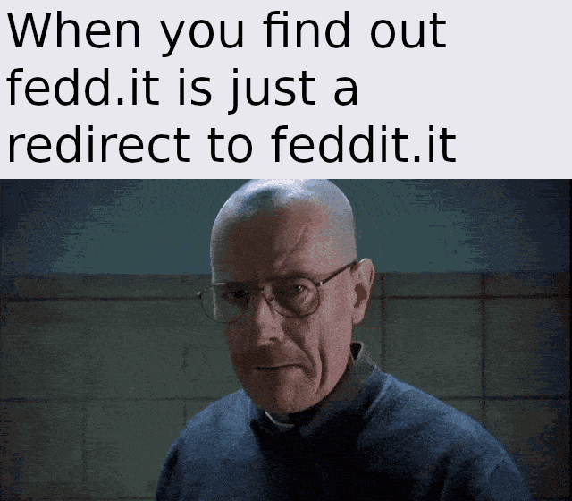 A short video of Walter White punching a paper-towel dispenser captioned with "When you find out fedd.it is just a redirect to feddit.it".