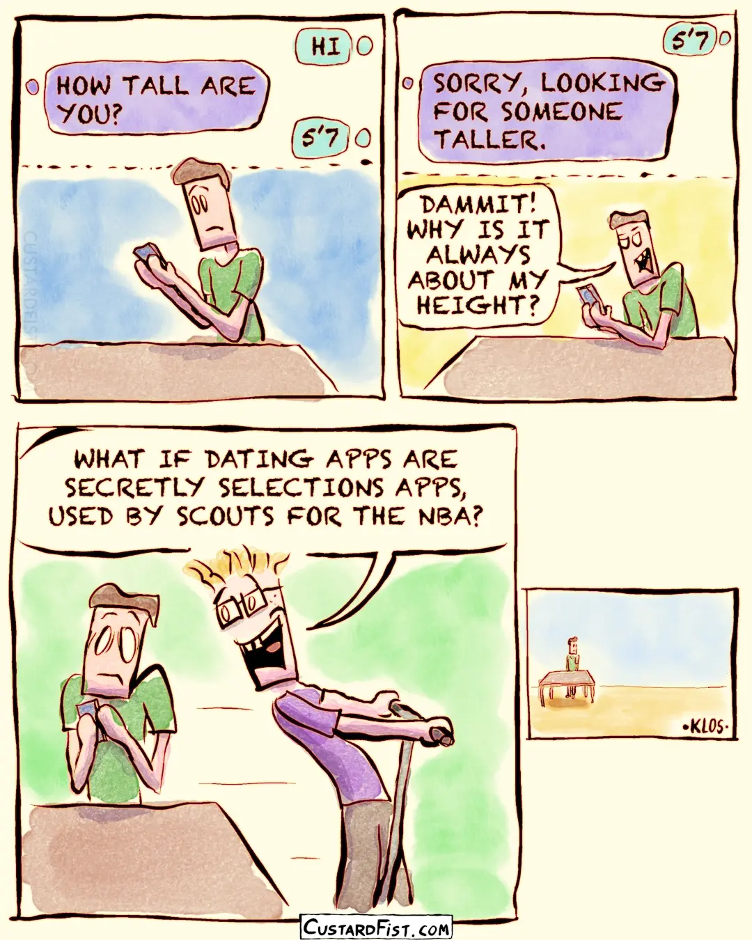 - - - This is a comic strip - - - Wilfred is trying to get a chat going with a girl on a dating app, but she immediately asks how tall he is. Annoyed, Wilfred says to himself: DAMMIT! WHY IS IT ALWAYS ABOUT MY HEIGHT?  Then a guy rides by on a scooter and says: WHAT IF DATING APPS ARE SECRETLY SELECTIONS APPS, USED BY SCOUTS FOR THE NBA?  Wilfred just stands there, bewildered.