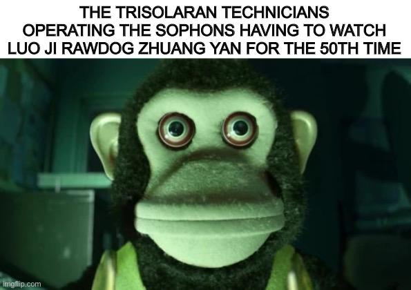 The "Toy Story 3 Cymbal Monkey" meme with the text "The Trisolaran technicians operating the sophons having to watch Luo Ji rawdog Zhuang Yan for the 50th time"