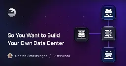 So You Want to Build Your Own Data Center